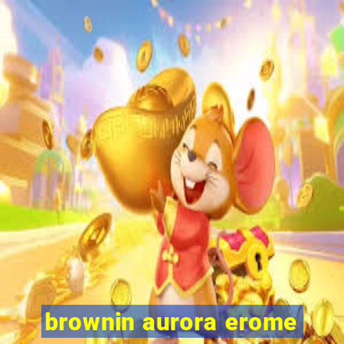 brownin aurora erome